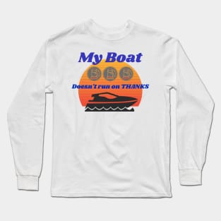 My Boat Doesn't Run on Thanks Long Sleeve T-Shirt